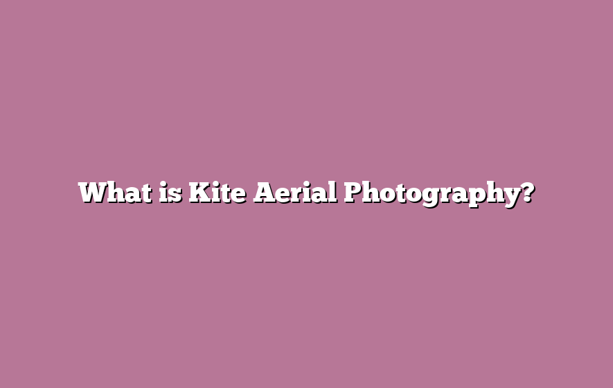 What is Kite Aerial Photography?