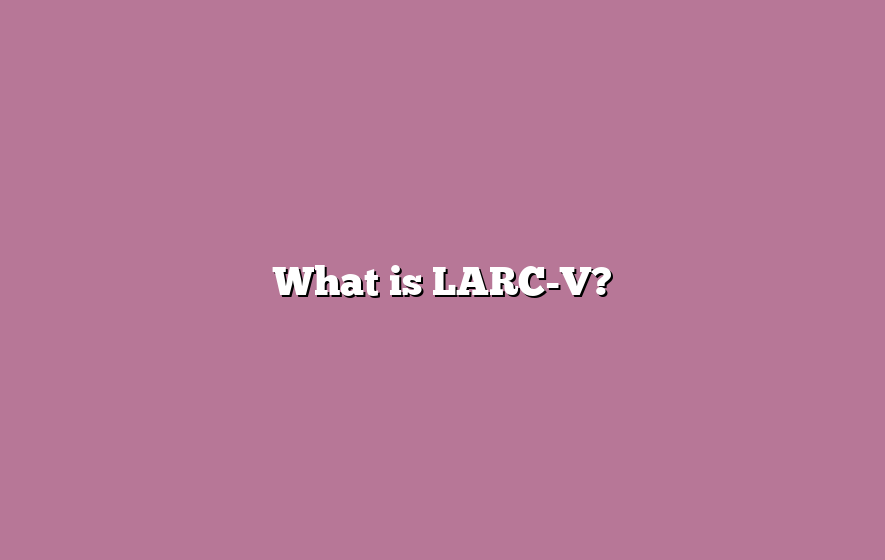 What is LARC-V?