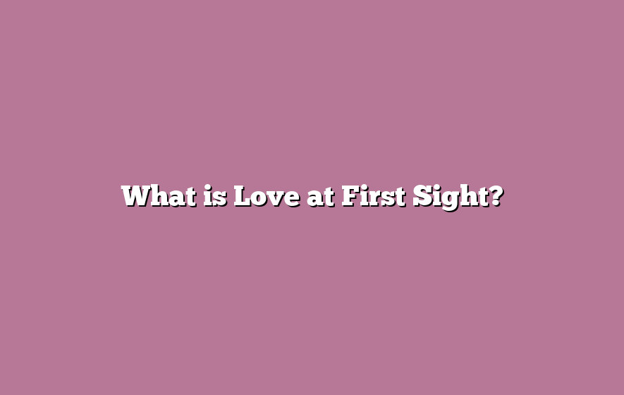 What is Love at First Sight?
