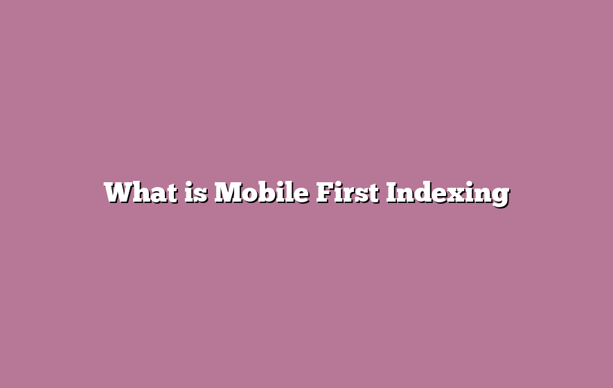 What is Mobile First Indexing