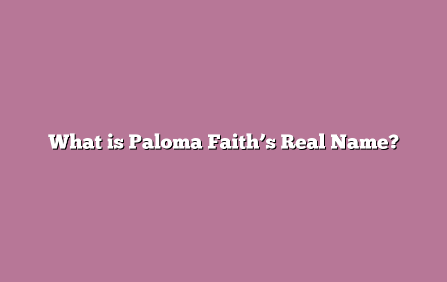 What is Paloma Faith’s Real Name?