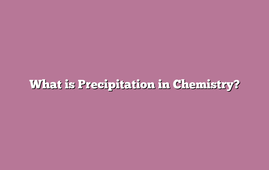 What is Precipitation in Chemistry?