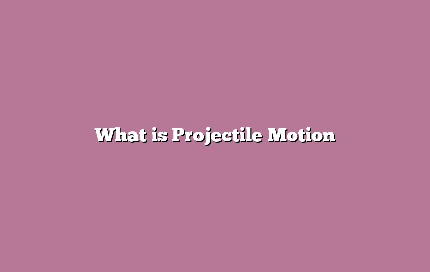 What is Projectile Motion