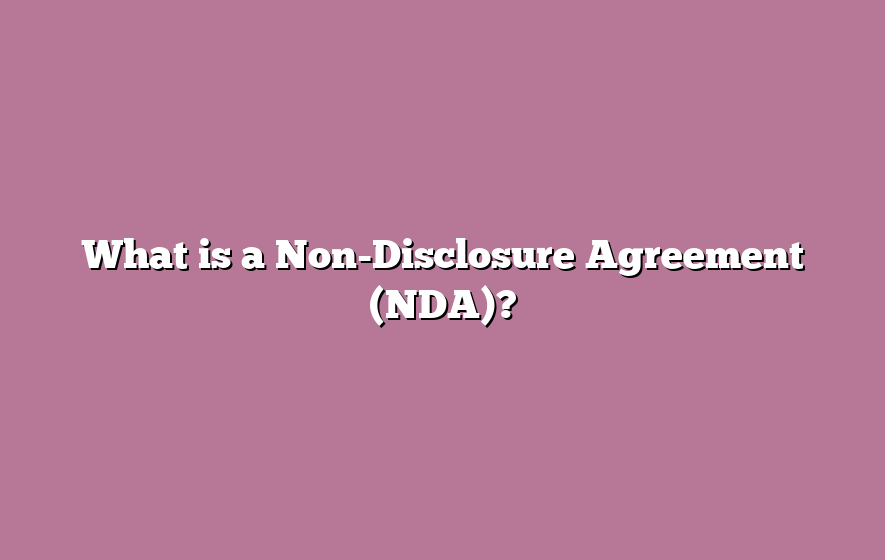 What is a Non-Disclosure Agreement (NDA)?
