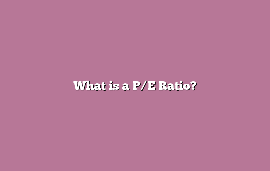 What is a P/E Ratio?