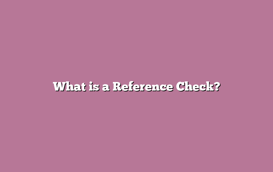 What is a Reference Check?