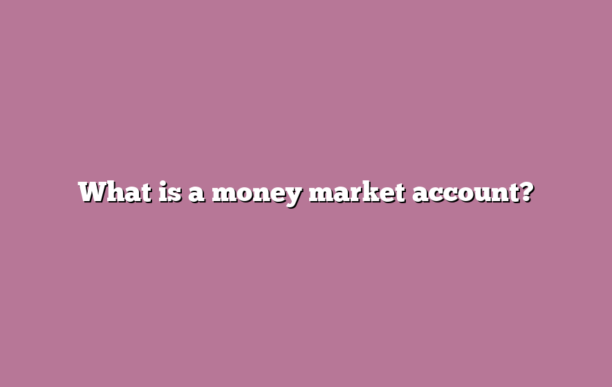 What is a money market account?