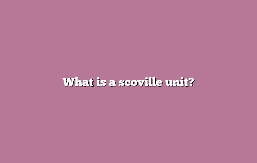 What is a scoville unit?