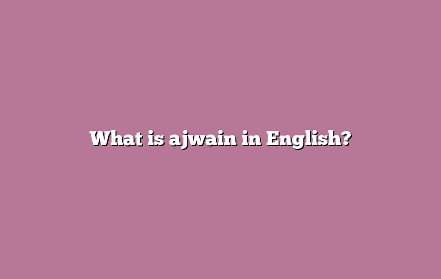 What is ajwain in English?