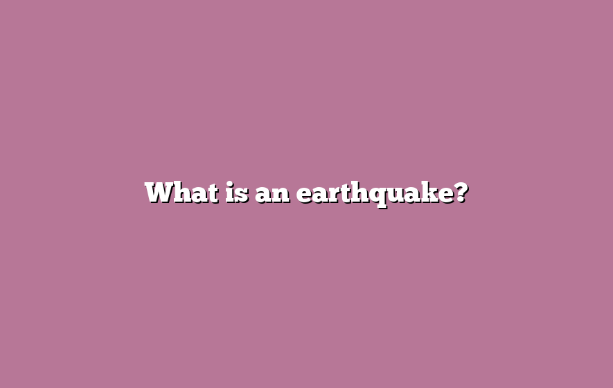 What is an earthquake?