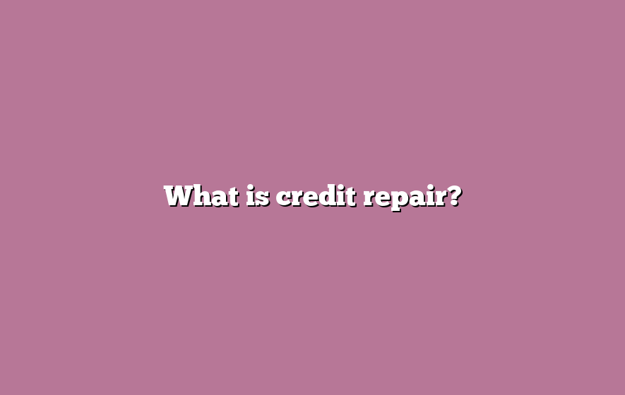 What is credit repair?