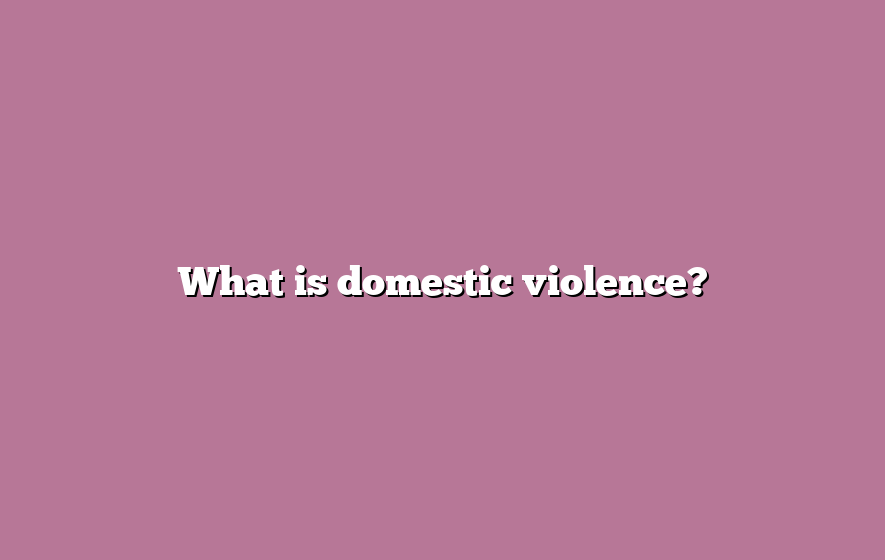 What is domestic violence?