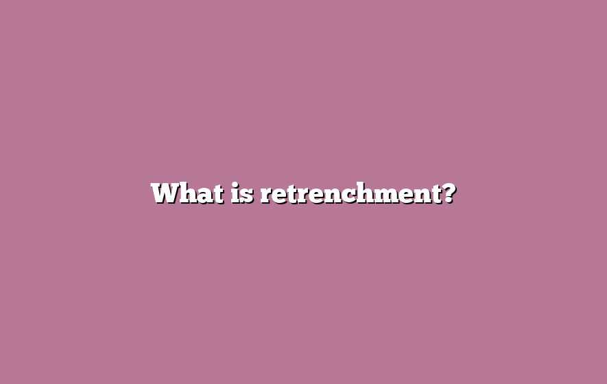 What is retrenchment?
