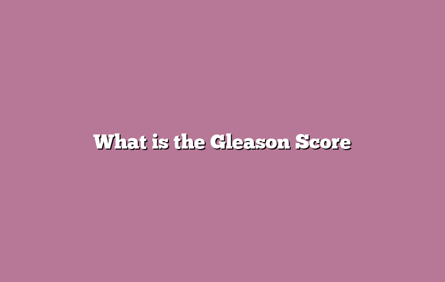 What is the Gleason Score