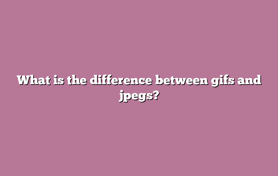 What is the difference between gifs and jpegs?