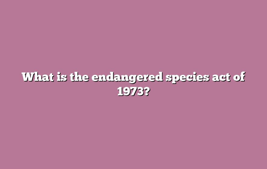 What is the endangered species act of 1973?