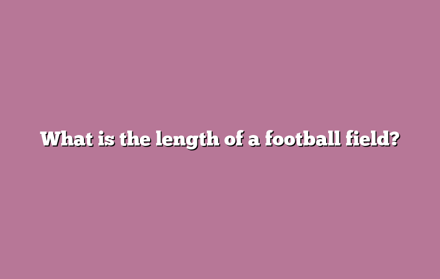 What is the length of a football field?