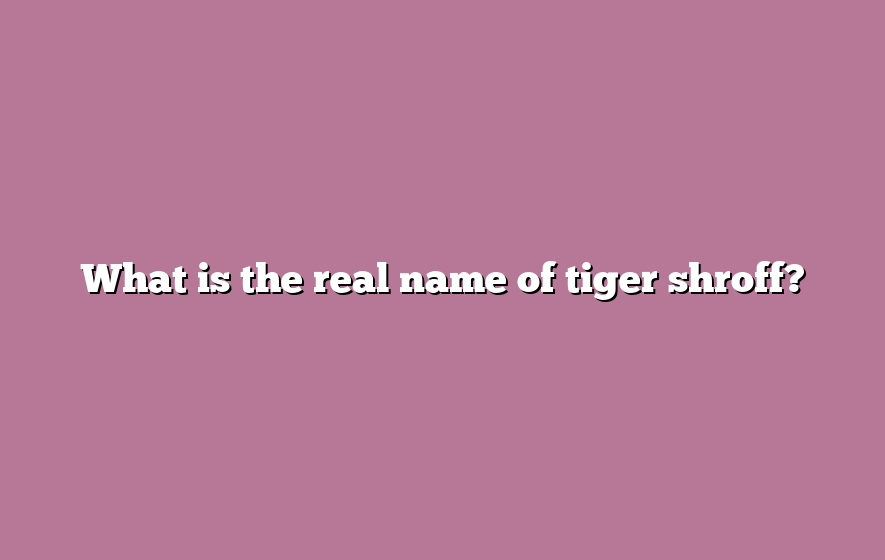 What is the real name of tiger shroff?