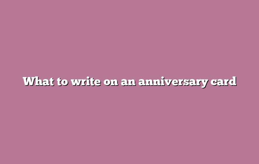 What to write on an anniversary card