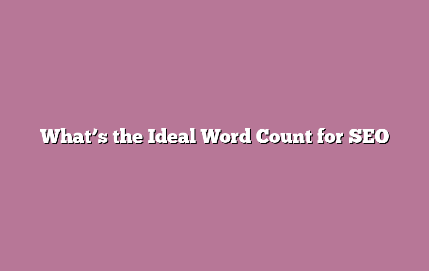 What’s the Ideal Word Count for SEO