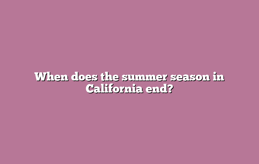 When does the summer season in California end?