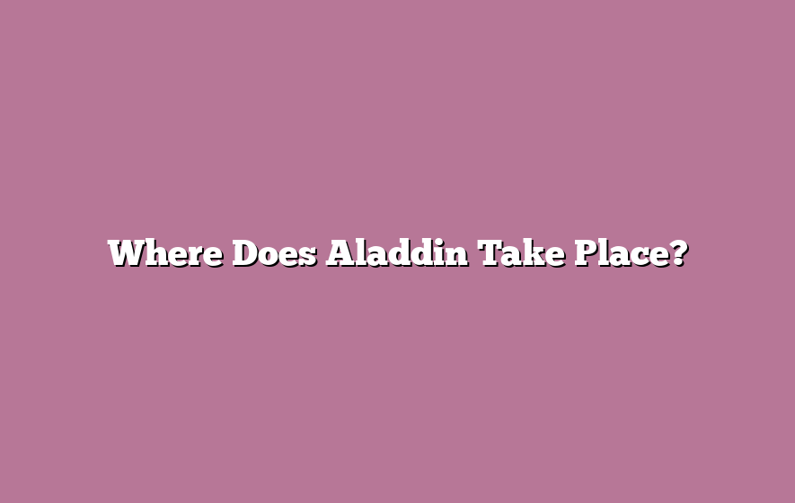 Where Does Aladdin Take Place?