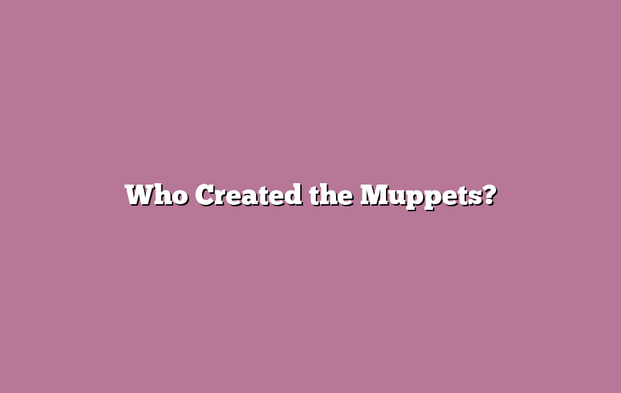 Who Created the Muppets?
