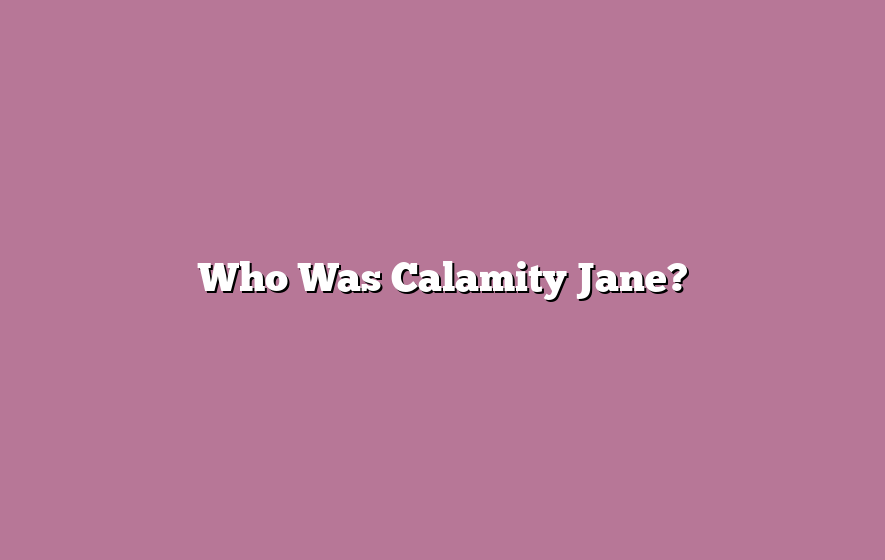 Who Was Calamity Jane?