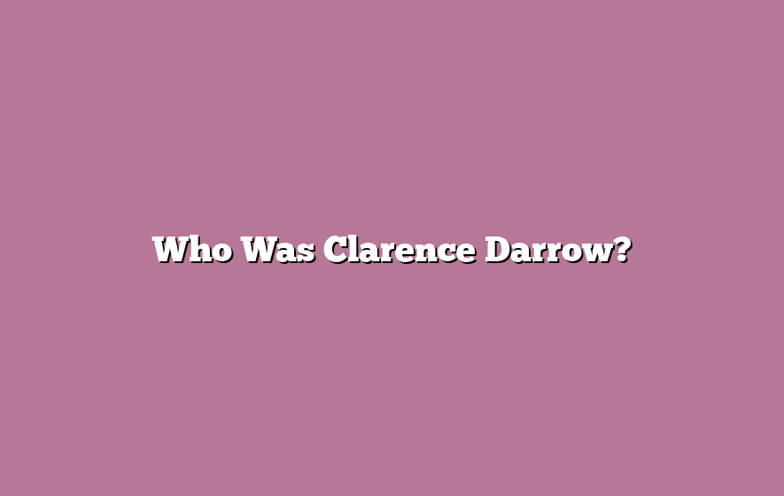 Who Was Clarence Darrow?