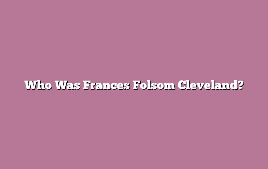 Who Was Frances Folsom Cleveland?