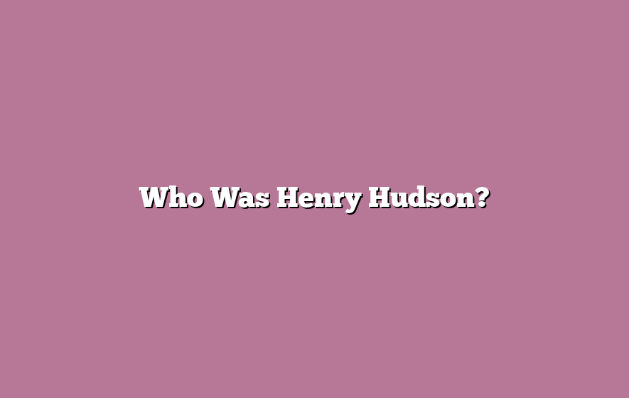 Who Was Henry Hudson?