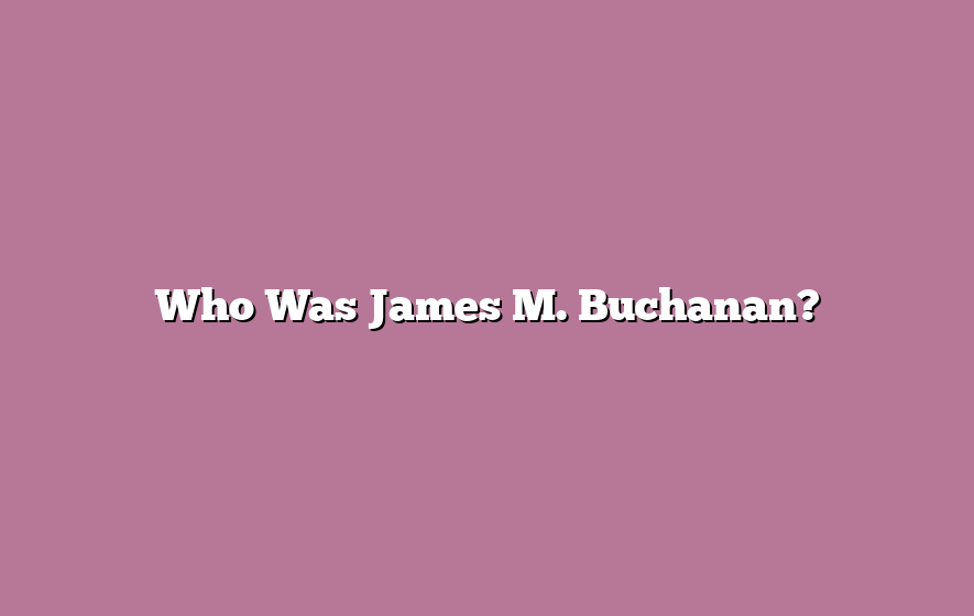 Who Was James M. Buchanan?