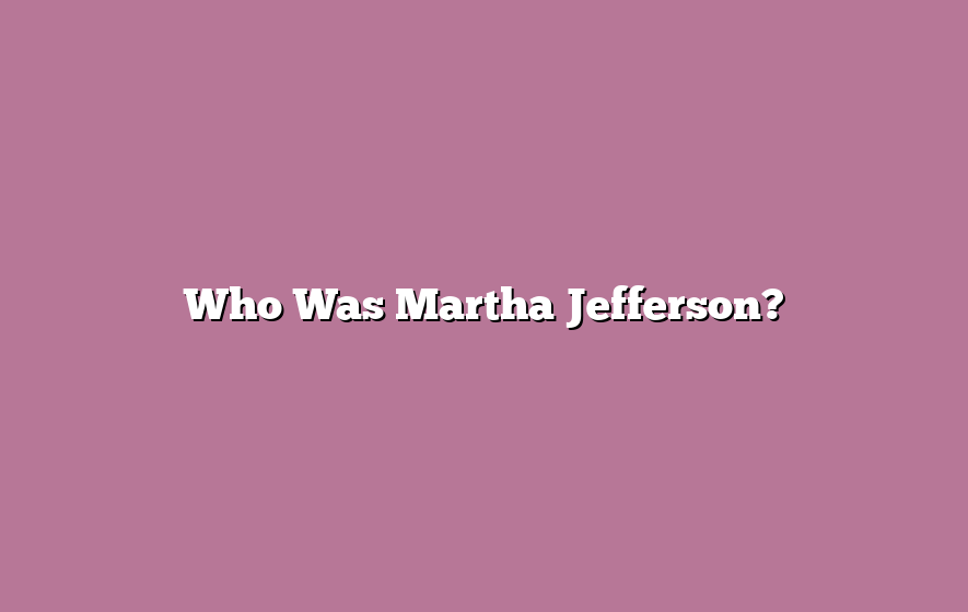 Who Was Martha Jefferson?