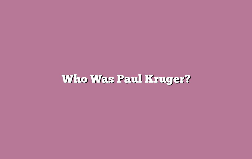 Who Was Paul Kruger?