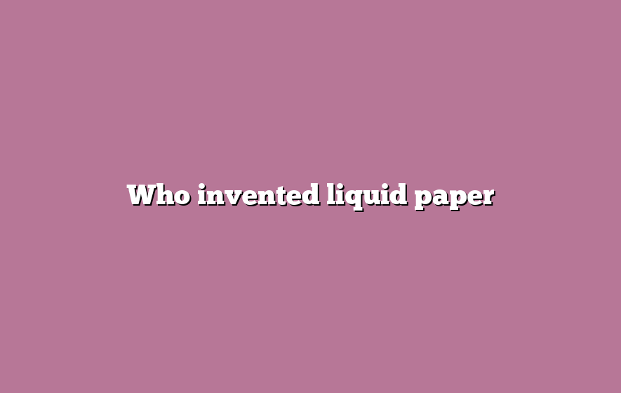 Who invented liquid paper