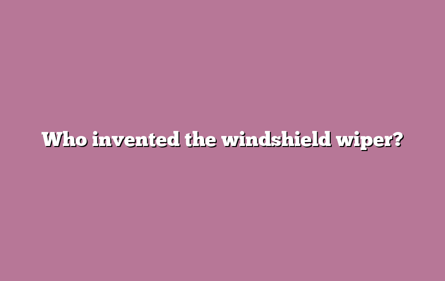 Who invented the windshield wiper?