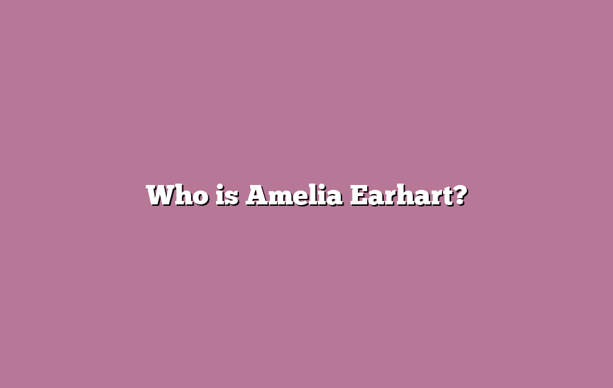 Who is Amelia Earhart?