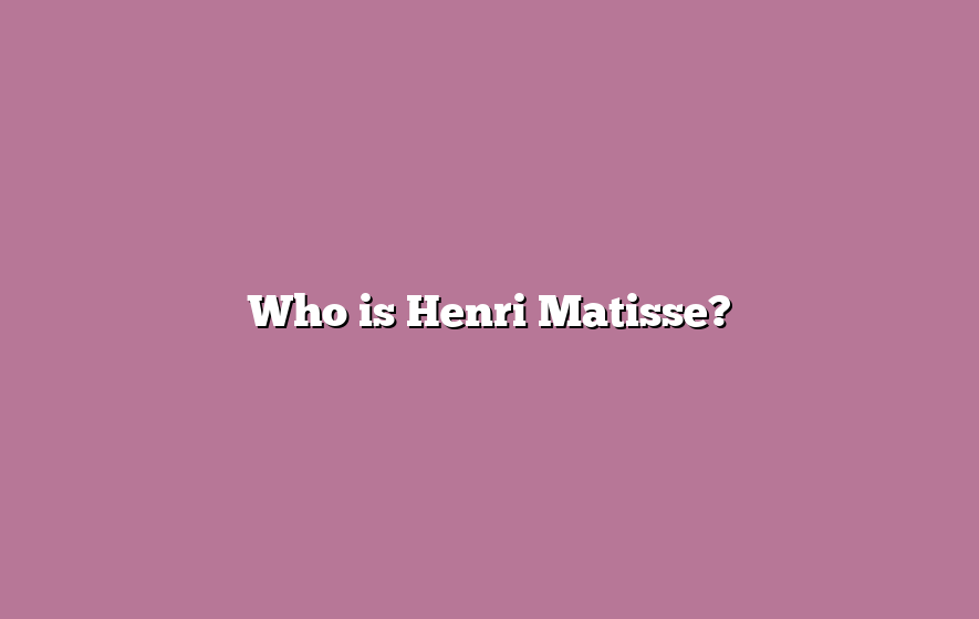 Who is Henri Matisse?