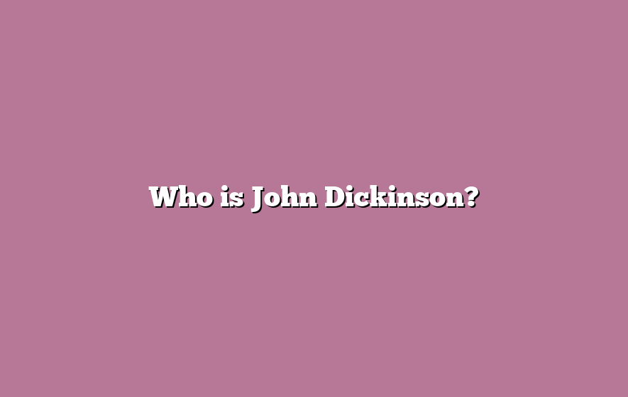 Who is John Dickinson?