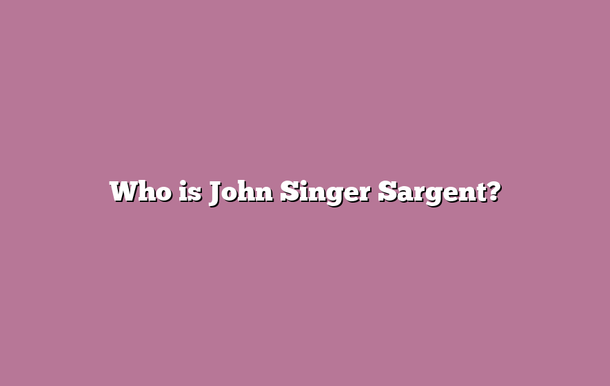 Who is John Singer Sargent?