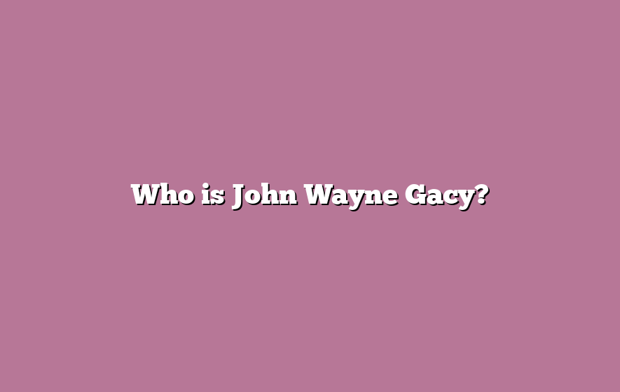 Who is John Wayne Gacy?