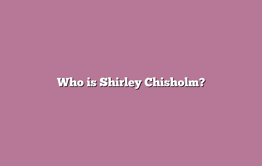 Who is Shirley Chisholm?