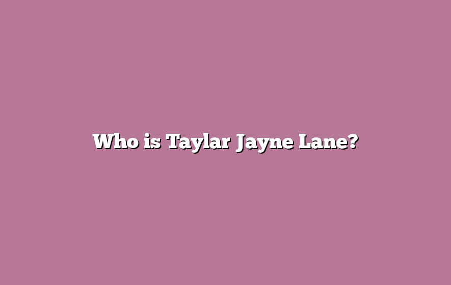 Who is Taylar Jayne Lane?