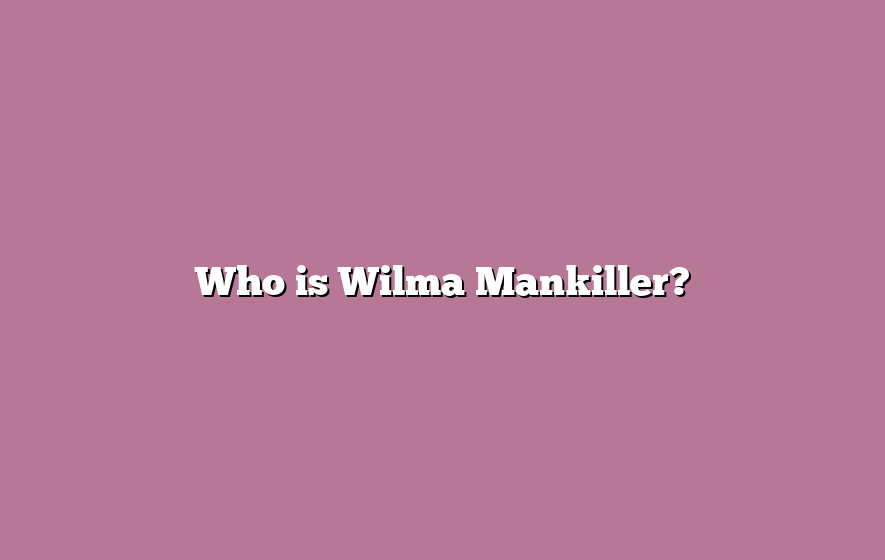 Who is Wilma Mankiller?