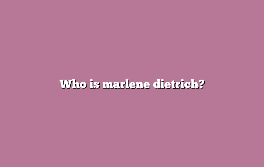 Who is marlene dietrich?