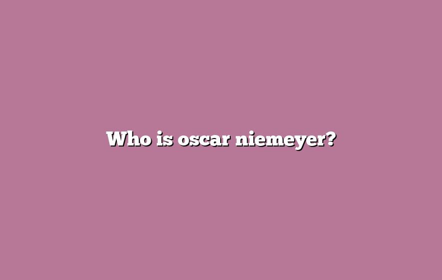 Who is oscar niemeyer?