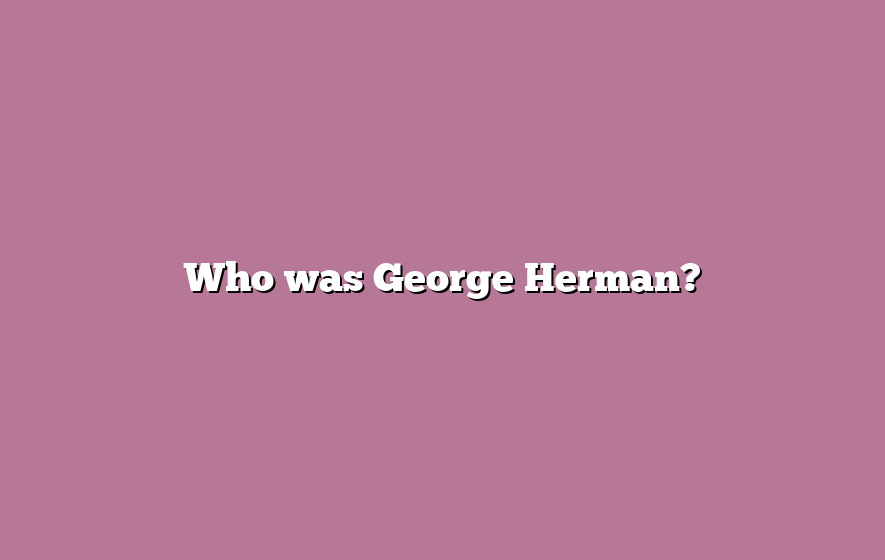 Who was George Herman?