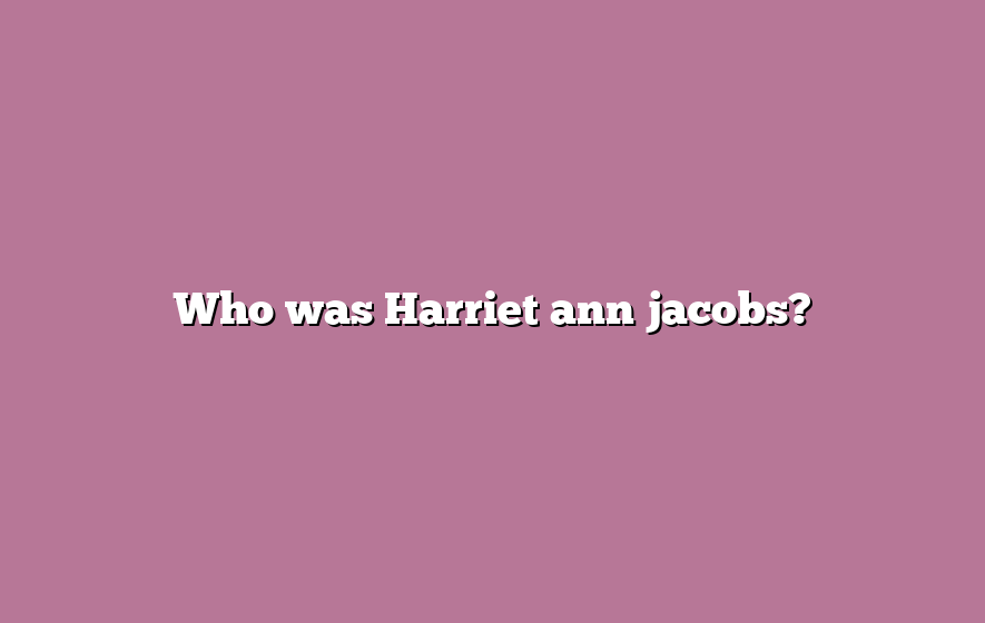 Who was Harriet ann jacobs?