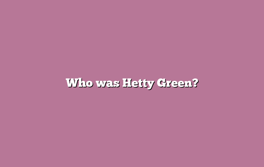 Who was Hetty Green?