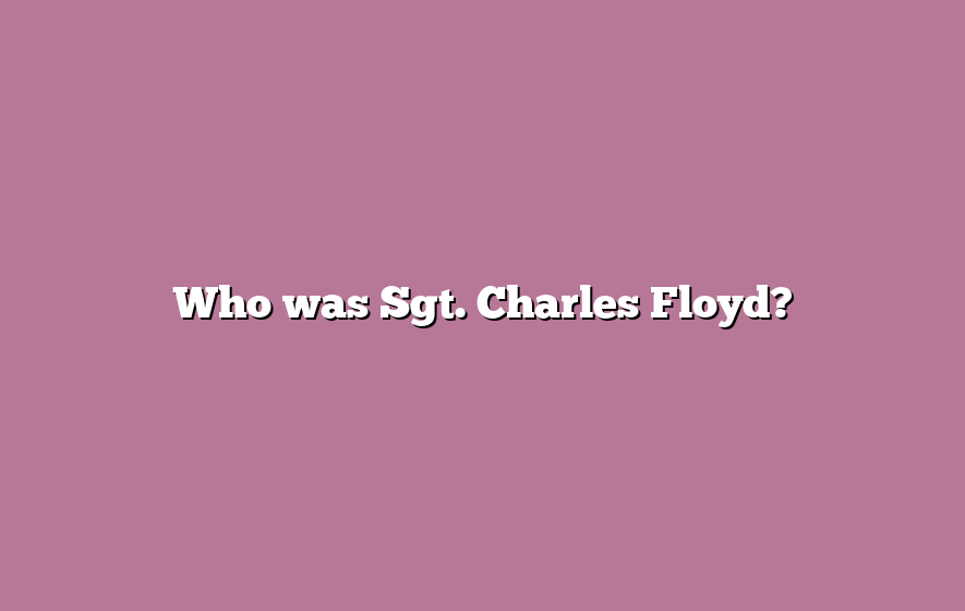Who was Sgt. Charles Floyd?